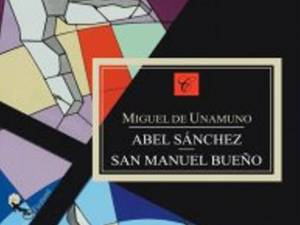 Miguel de Unamuno: „Abel Sanchez” &amp; „San Manuel Bueno”