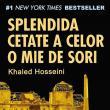 Khaled Hosseini: „Splendida cetate a celor o mie de sori”