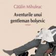 Romanul ”Aventurile unui gentleman bolșevic”, de Cătălin Mihuleac, va fi tradus în Polonia