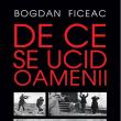 Bogdan Ficeac: „De ce se ucid oamenii”