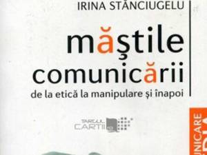 Irina Stănciugelu: „Măștile comunicării”