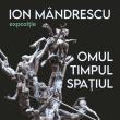 Expoziția Ion Mândrescu - „Omul, Timpul, Spațiul” ajunge la Craiova